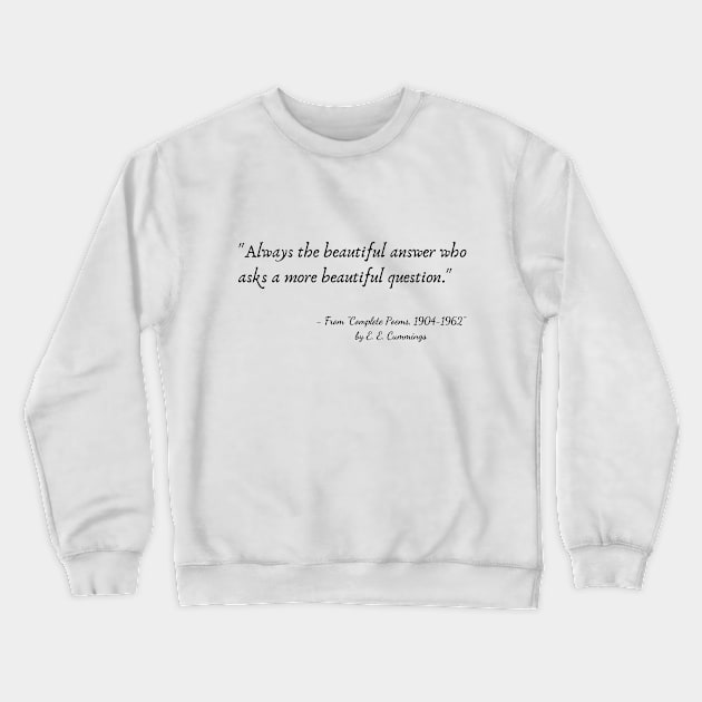 A Quote from "Complete Poems, 1904-1962" by E. E. Cummings Crewneck Sweatshirt by Poemit